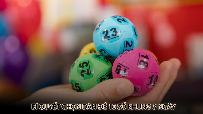 Bí quyết chọn dàn đề 10 số khung 3 ngày