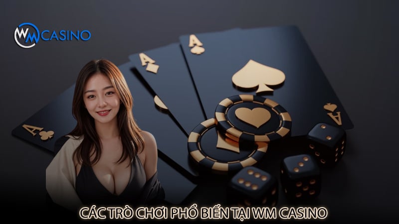 Các trò chơi phổ biến tại Wm Casino