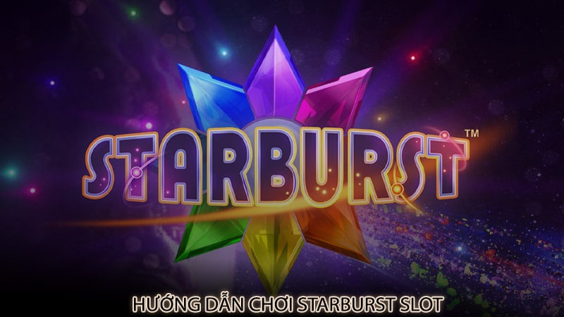 Hướng dẫn chơi Starburst slot