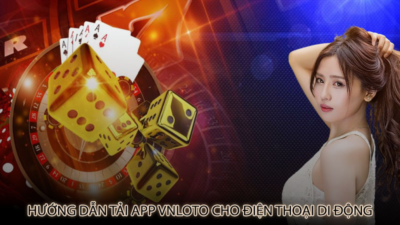 Hướng dẫn tải app vnloto cho điện thoại di động