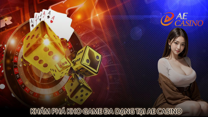 Khám phá kho game đa dạng tại AE Casino