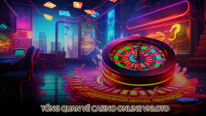 Tổng quan về Casino Online Vnloto