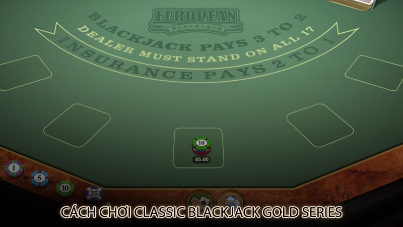 Cách chơi Classic Blackjack Gold Series