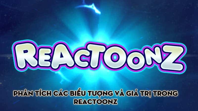 Phân tích các biểu tượng và giá trị trong Reactoonz